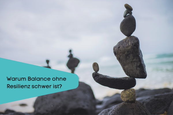 Warum Balance ohne Resilienz schwierig ist